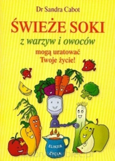 Świeże soki z warzyw i owoców mogą uratować Twoje życie - Dr Sandra Cabot