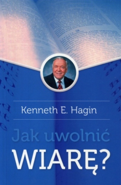 Jak uwolnić wiarę? - Kenneth E.Hagin