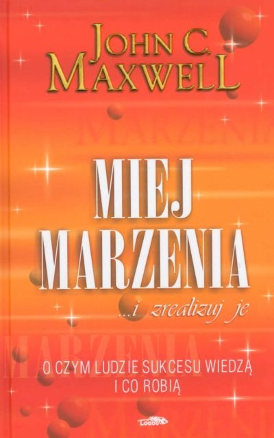 Miej marzenia i realizuj je - John C. Maxwell