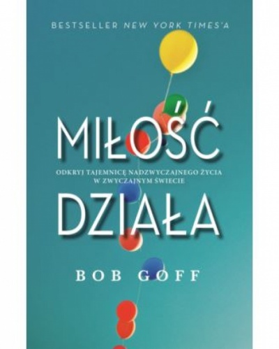 Miłość działa - Bob Goff