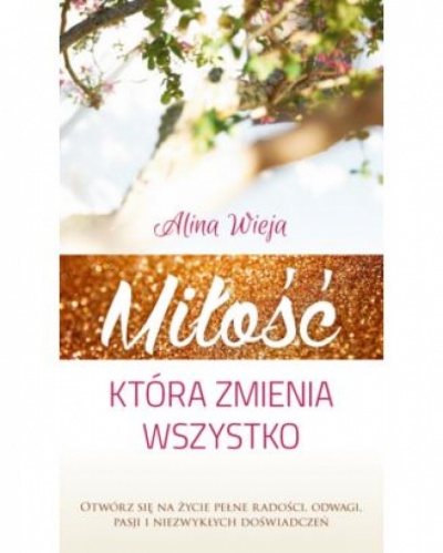 Miłość która zmienia wszystko - Alina Wieja