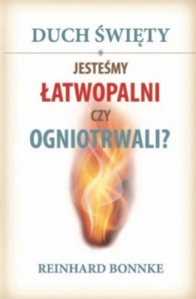 Duch Święty -Jesteśmy ogniotrwali, czy łatwopalni - Reinhard Bonnke