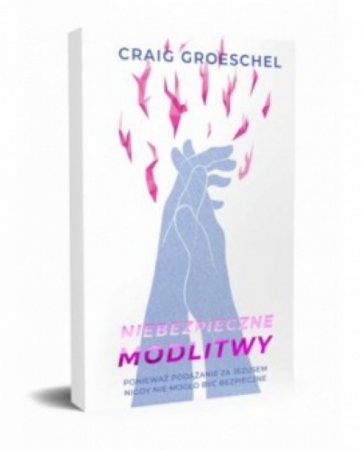 Niebezpieczne modlitwy - Craig Groseschel