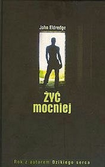 Żyć mocniej - Eldredge John