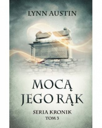 Mocą Jego rąk -seria kronik tom III - Lynn Austin