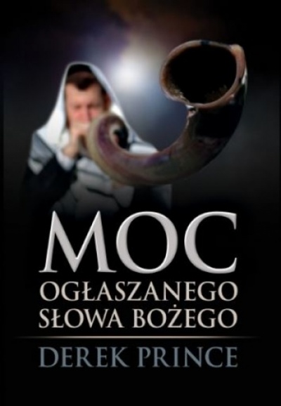 Moc ogłaszanego Słowa Bożego - Derek Prince