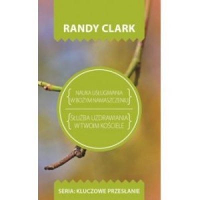 Nauka usługiwania w Bożym namaszczeniu - Randy Clark