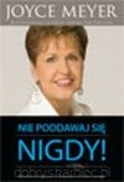 Nie poddawaj się nigdy - Joyce Meyer