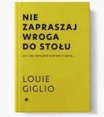 Nie zapraszaj wroga do stołu - Louie Giglio