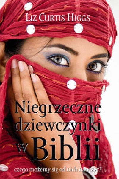 Niegrzeczne dziewczynki w Biblii - Higgs Liz Curtis