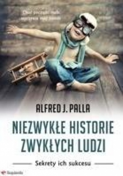 Niezwykłe historie zwykłych ludzi - Alfred J. Palla