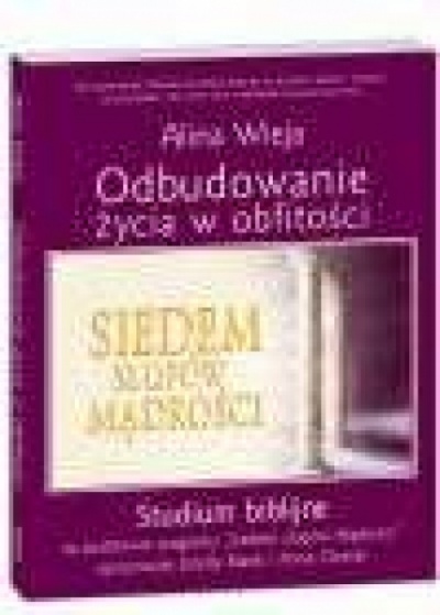  Odbudowanie życia w obfitości. Studium biblijne - Alina Wieja