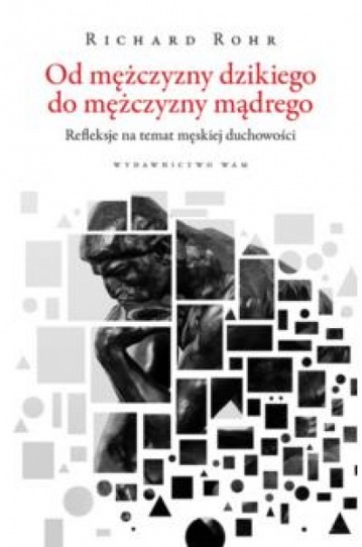 Od mężczyzny dzikiego do mądrego - Richard Rohr