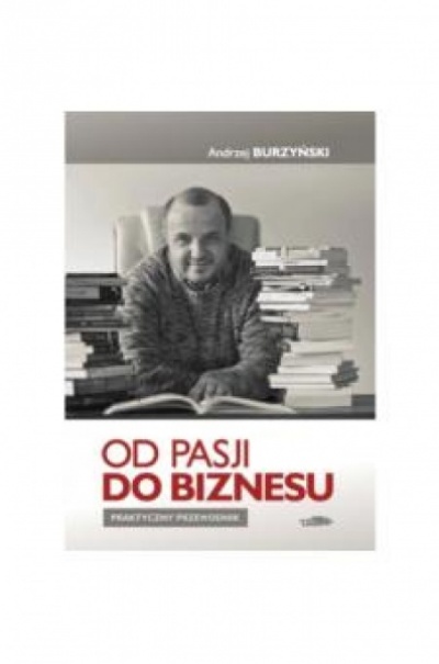 Od pasji do biznesu - Andrzej Burzyński