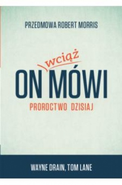 On wciąż mówi. Proroctwo dzisiaj  - Wayne Drain, Tom Lane