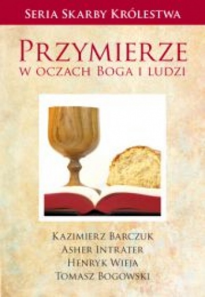 Przymierze w oczach Boga i ludzi - Kazimierz Barczuk, Asher Intrater, Henryk Wieja, Tomasz Bogowski