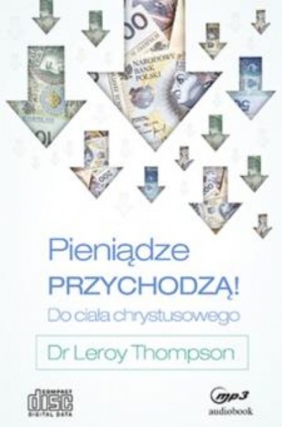 Pieniądze przychodzą do Ciala Chrystusowego - Dr Leroy Thompson