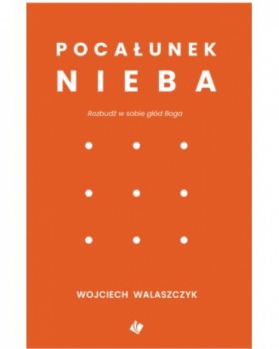 Pocałunek Nieba - Wojciech Walaszczyk
