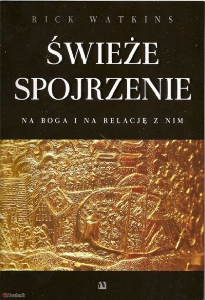 Świeże spojrzenie na Boga i na relację z Nim - Rick Watkins