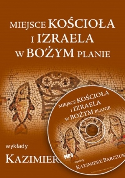 Miejsce  Koscioła i Izraela w Bozym planie - Kazimierz Barczuk