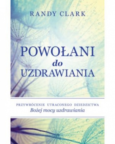 Powołani do uzdrawiania - Randy Clark