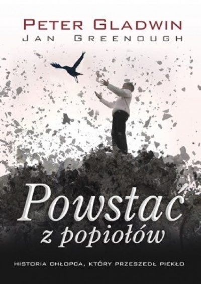 Powstać z popiołów. Historia chłopca, który przeszedł piekło - Peter Gladwin