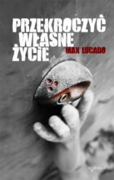 Przekroczyć własne życie - Max Lucado