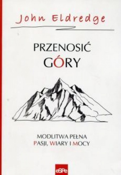 Przenosić góry - John Eldredge