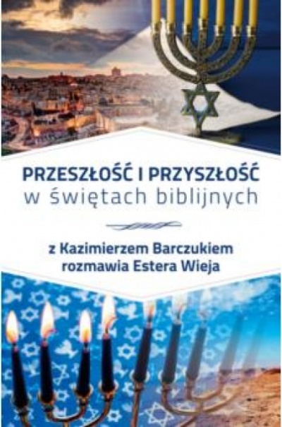 Przeszłość i przyszłość w świętach biblijnych - Kazimierz Barczuk Estera Wieja