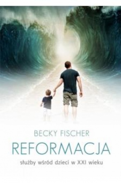 Reformacja służby wśród dzieci w XXI wieku - Becky Fischer