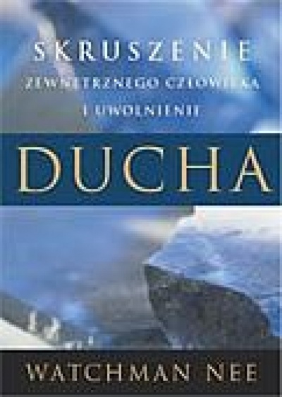 Skruszenie zewnętrznego człowieka i uwolnienie Ducha - Watchman Nee