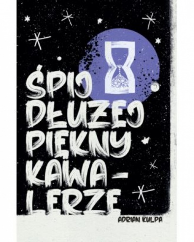 Śpij dłużej piękny kawalerze - Adrian Kulpa