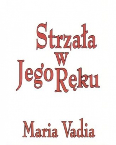 Strzała w Jego ręku - Maria Vadia