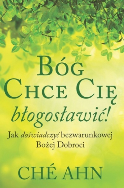 Bóg chce Cię błogosławić! - Che Ahn