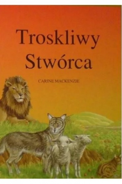 Troskliwy Stwórca  - Carine Mackenzie