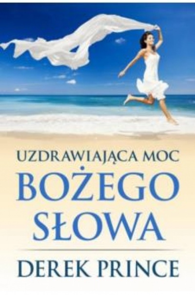 Uzdrawiająca moc Bożego Słowa - Derek Prince 