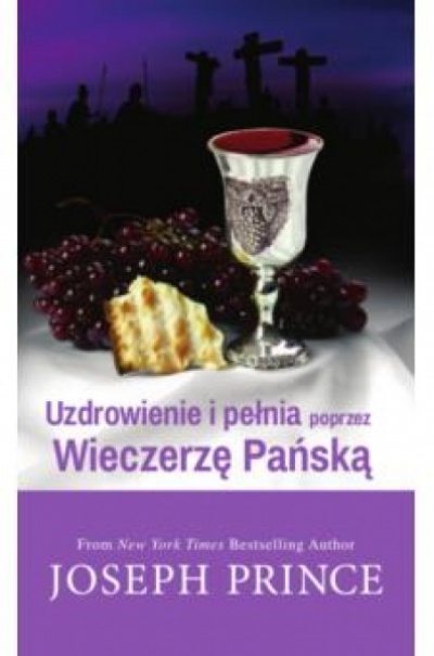 Uzdrowienie i pełnia poprzez Wieczerzę Pańską - Joseph Prince