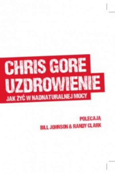 Jak żyć w nadnaturalnej mocy - Chris Gore