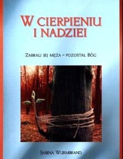 W cierpieniu i nadziei- zbrali jej męża- pozostał Bóg - Sabina Wurmbrand