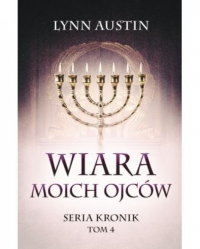 Wiara moich ojców- seria kronik tom IV - Lynn Austin