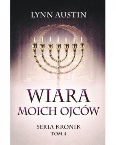 Wiara moich ojców- seria kronik tom IV - Lynn Austin