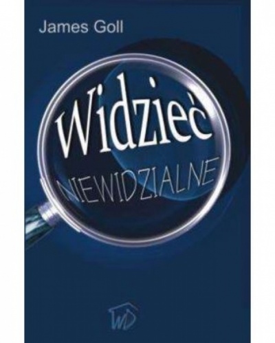 Widzieć niewidzialne - James W.Goll