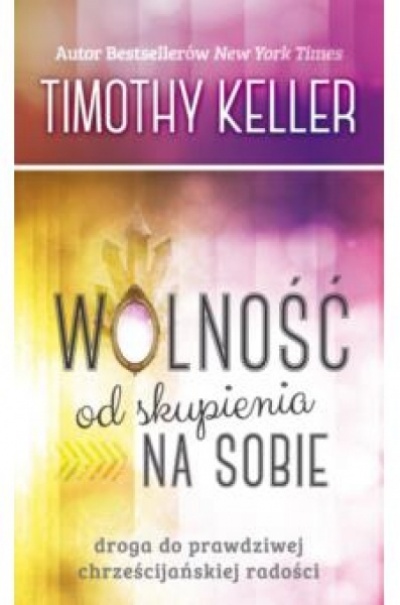 Wolność od skupienia na sobie - Timothy Keller