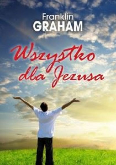 Wszystko dla Jezusa - Franklin Graham