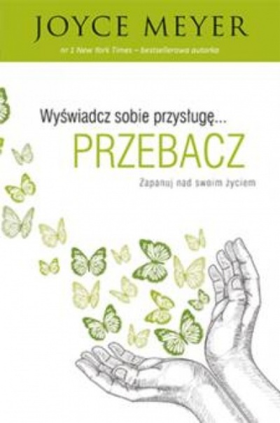 Wyświadcz sobie przysługę ...przebacz - Joyce Meyer