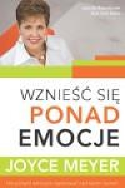 Wznieś się ponad emocje - Joyce Meyer