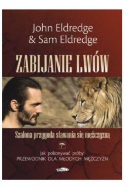 Zabijanie lwów - John Eldredge&amp;Sam Eldredge