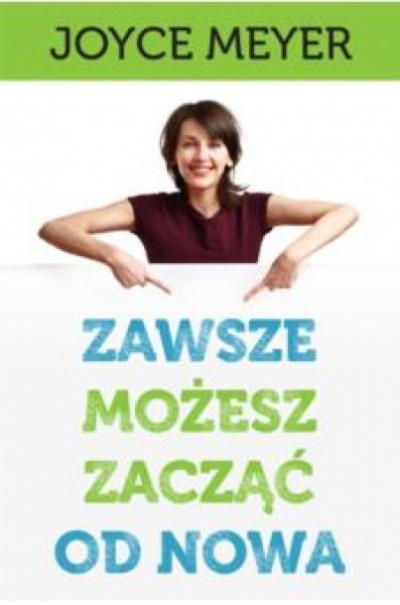 Zawsze możesz zacząć od nowa - Joyce Meyer