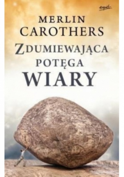 Zdumiewajaca potęga wiary - Merlin Carothers