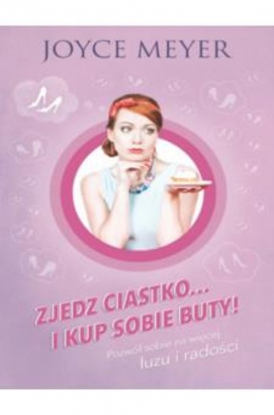 Zjedz ciastko i kup sobie buty - Joyce Meyer